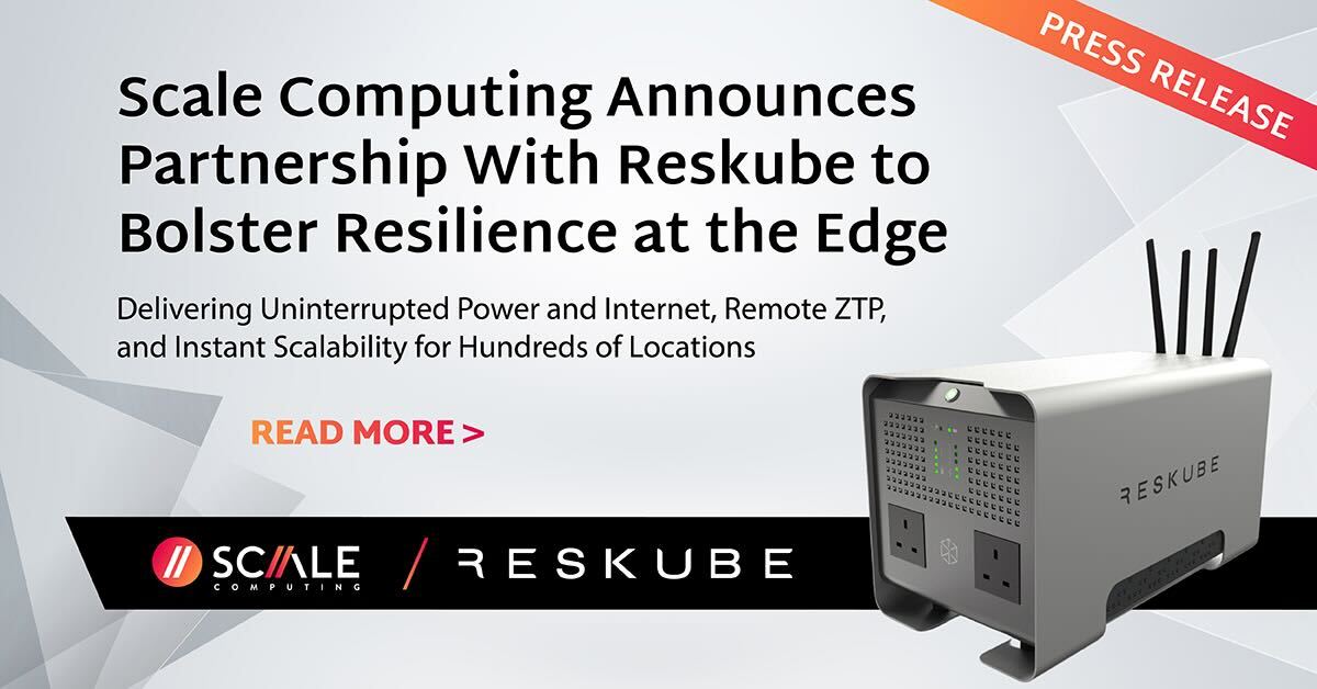 Scale Computing Announces Partnership with Reskube to Bolster Resilience at the Edge